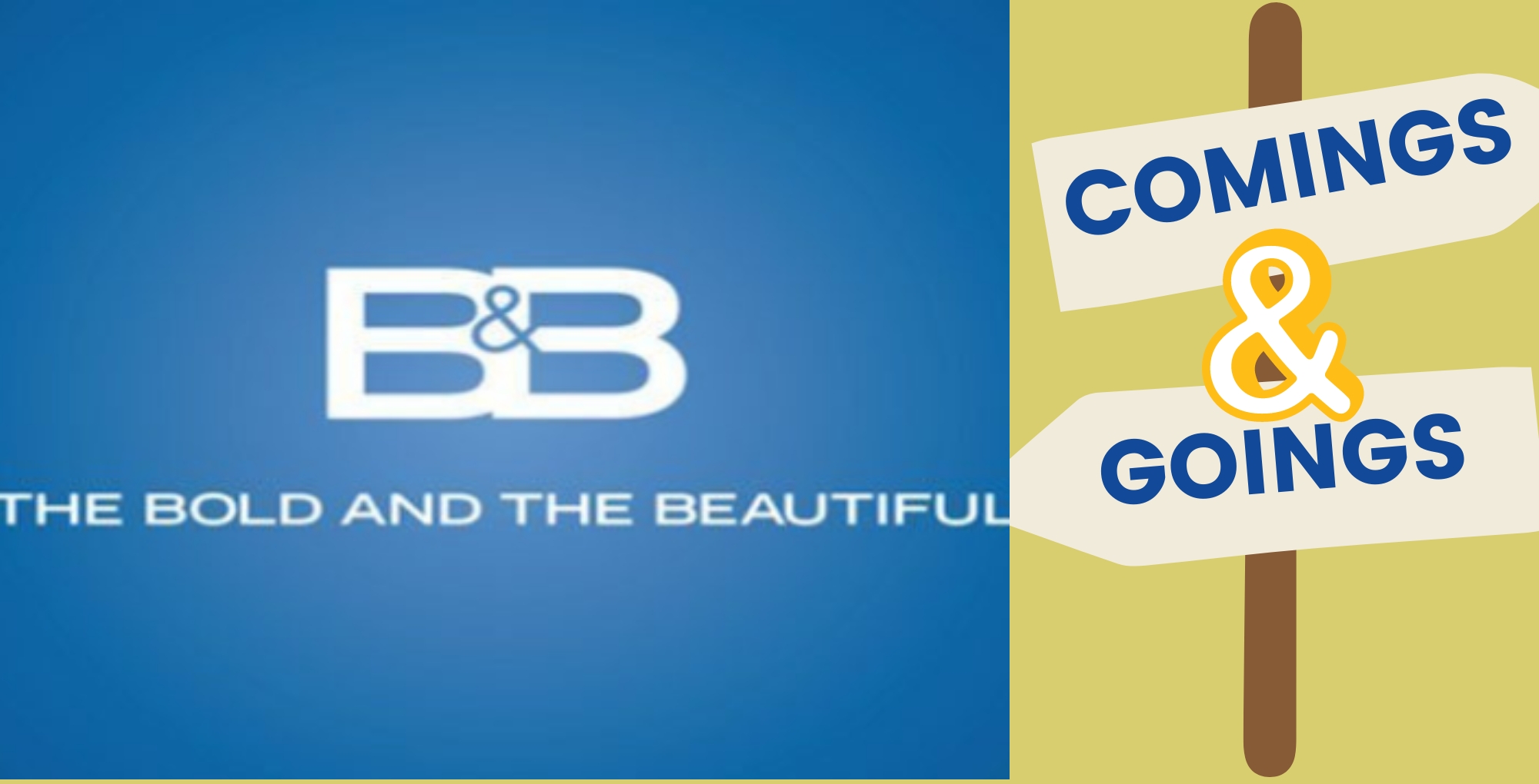Bold and the Beautiful comings and goings.