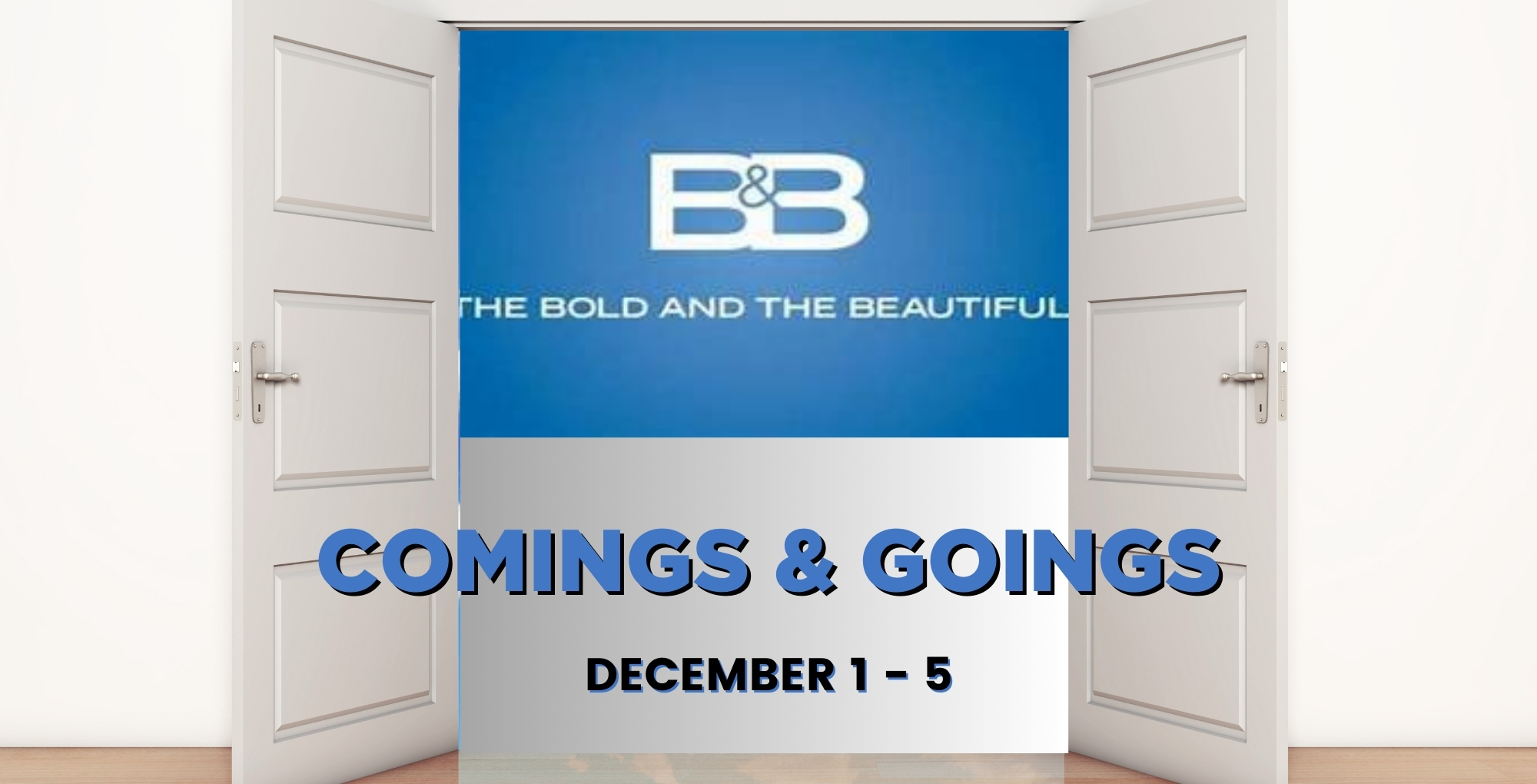 The Bold and the Beautiful Comings and Goings December 1-5.