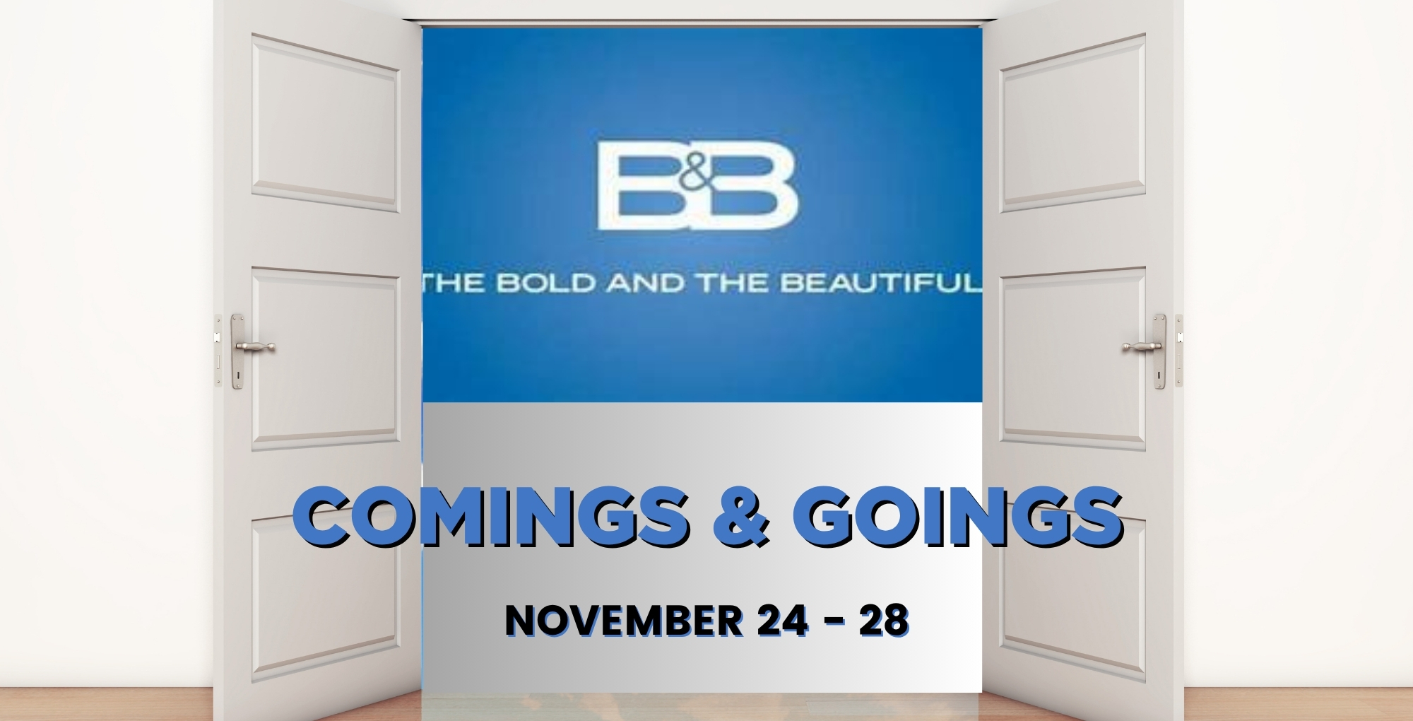 The Bold and the Beautiful Comings and Goings November 24-28.