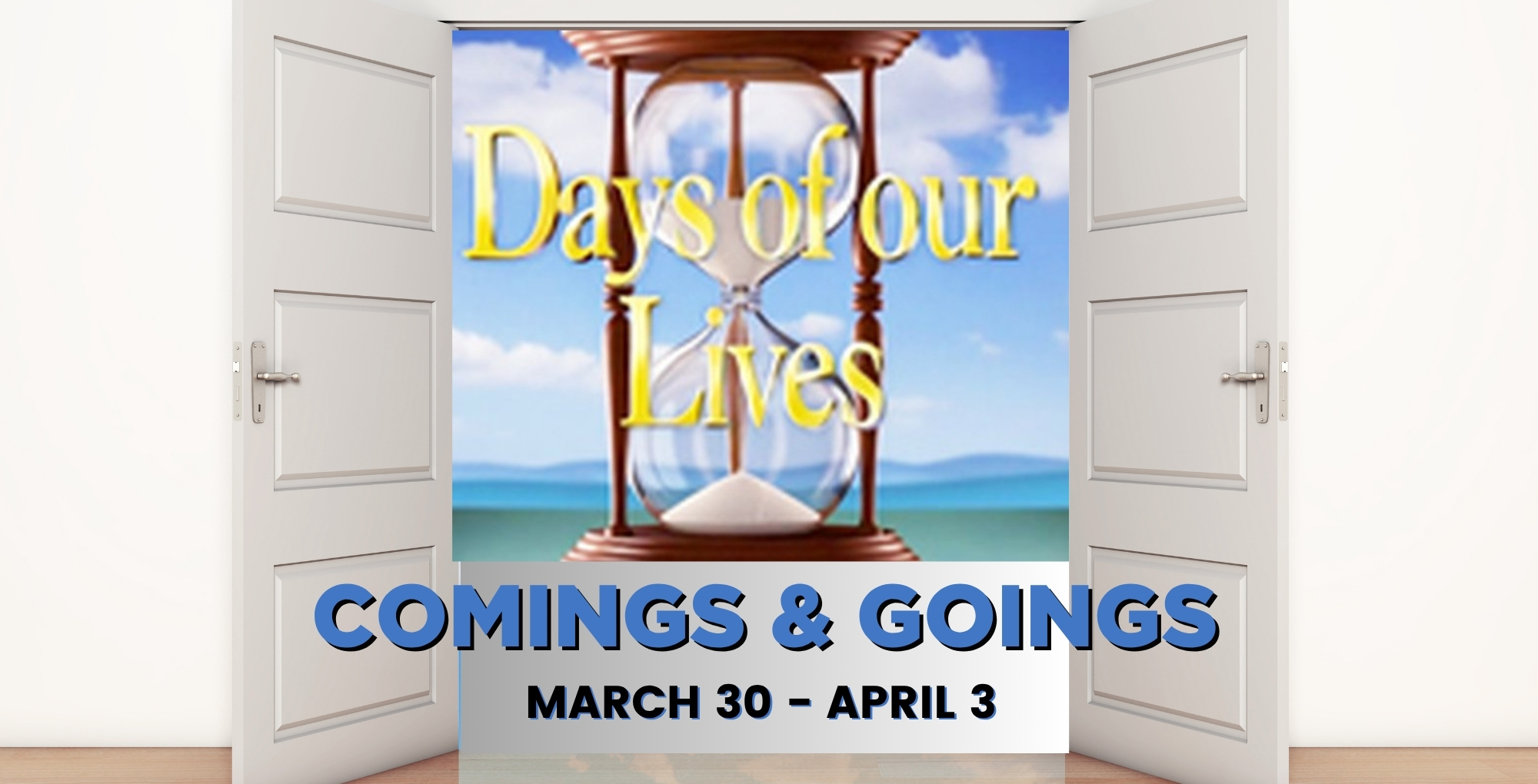 Days of our Lives Comings and Goings March 30-April 3.