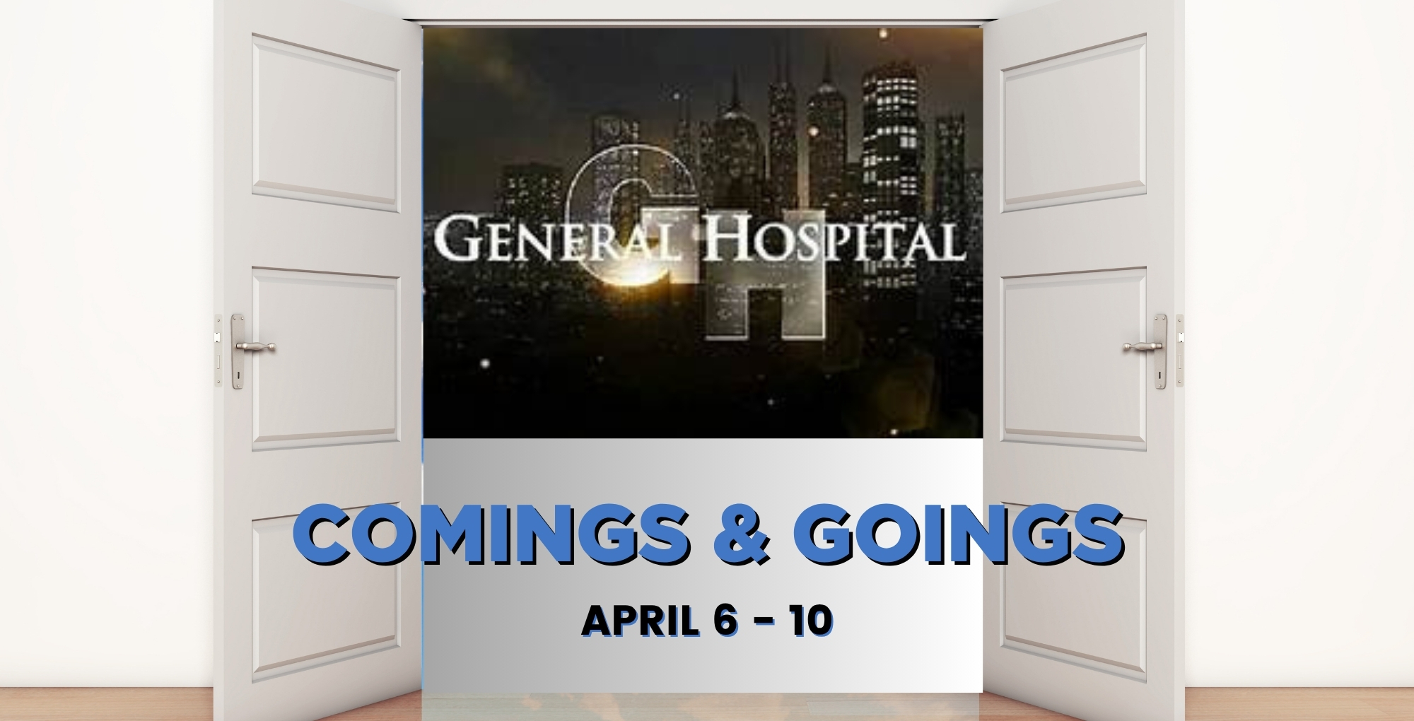 General Hospital Comings and Goings April 6-10.