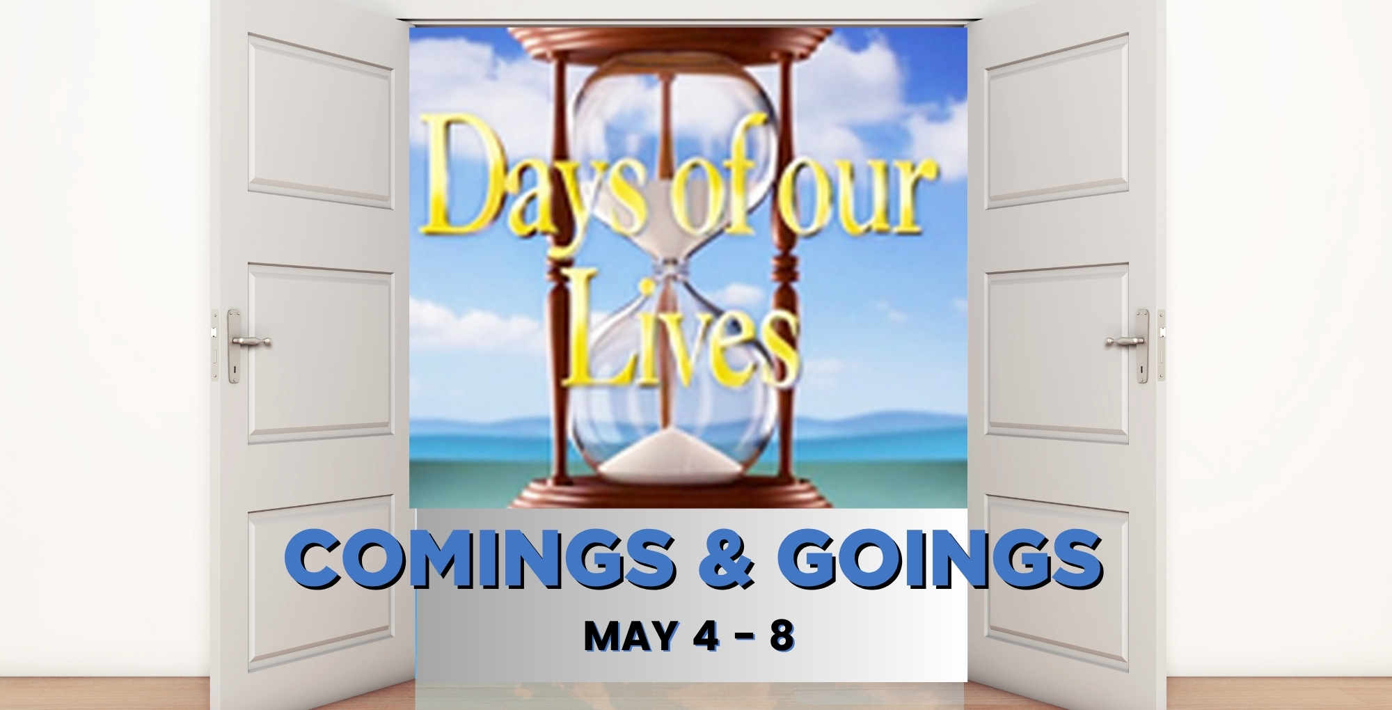 Days of our Lives Comings and Goings May 4-8.