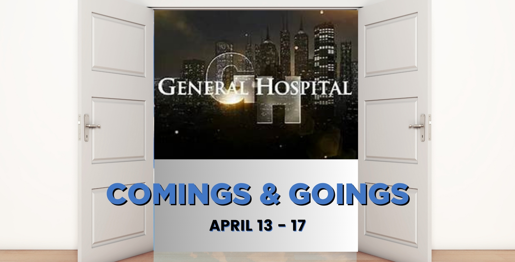 General Hospital comings and goings April 13-17.