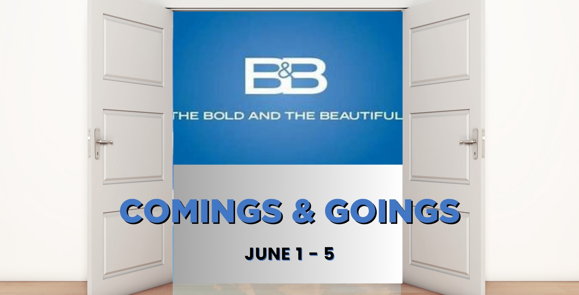 Bold and the Beautiful Comings and Goings June 1-5.