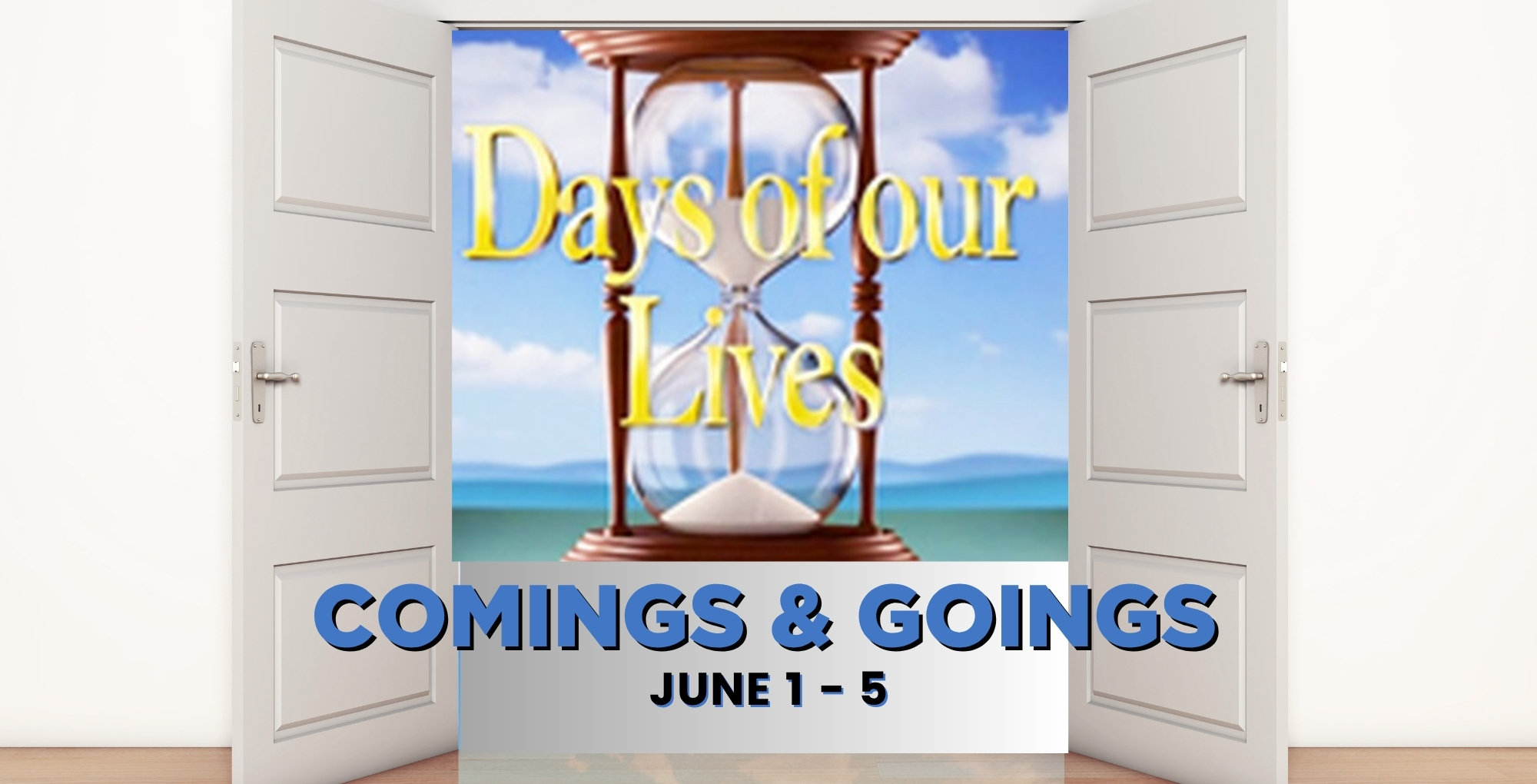 Days of our Lives Comings and Goings June 1-5.