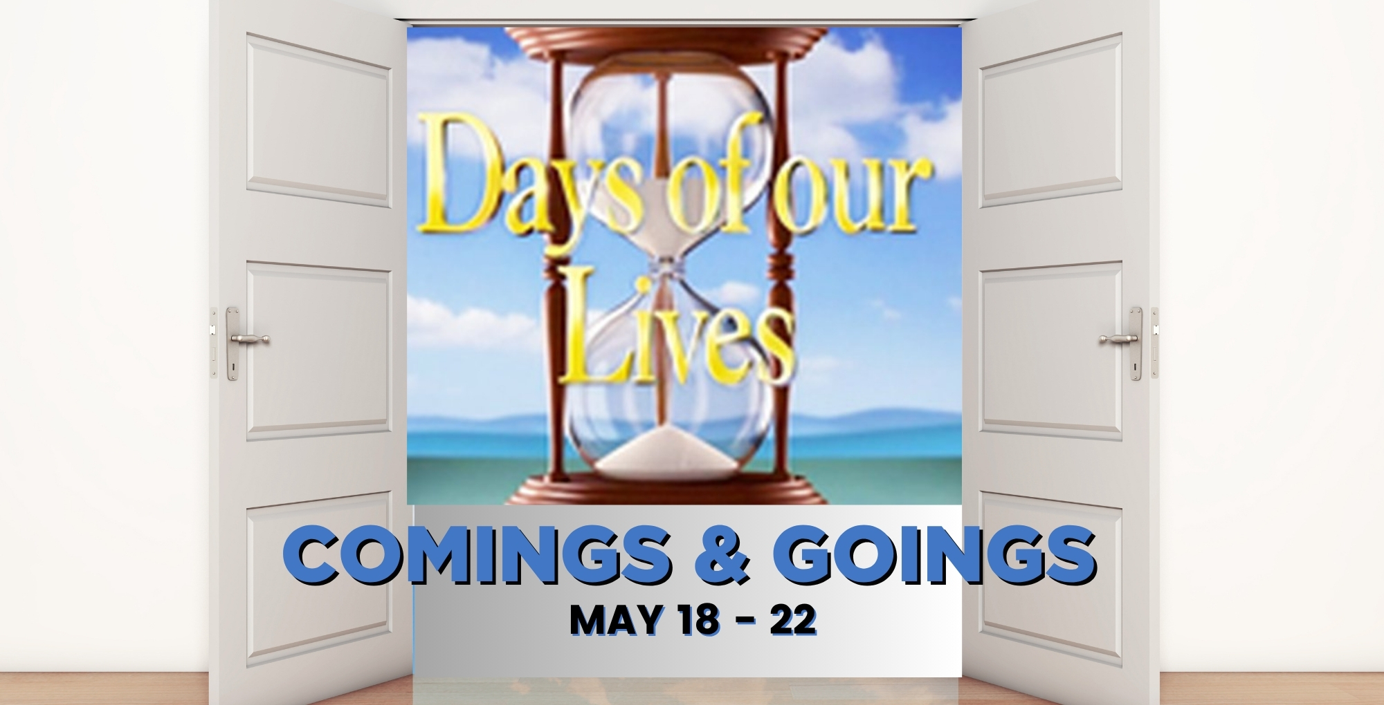 Days of our Lives Comings and Goings May 18-22.