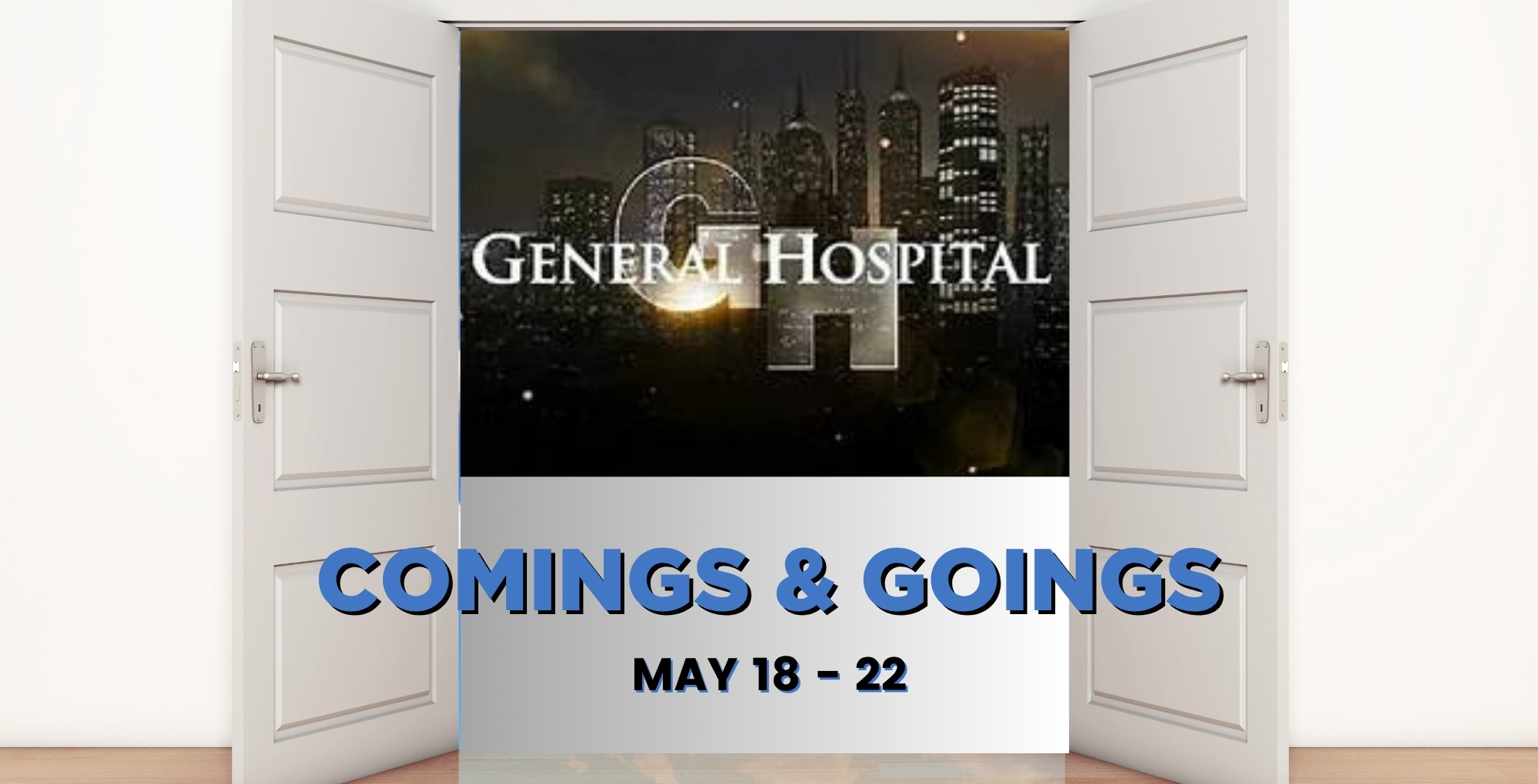 General Hospital Comings and Goings May 18-22.