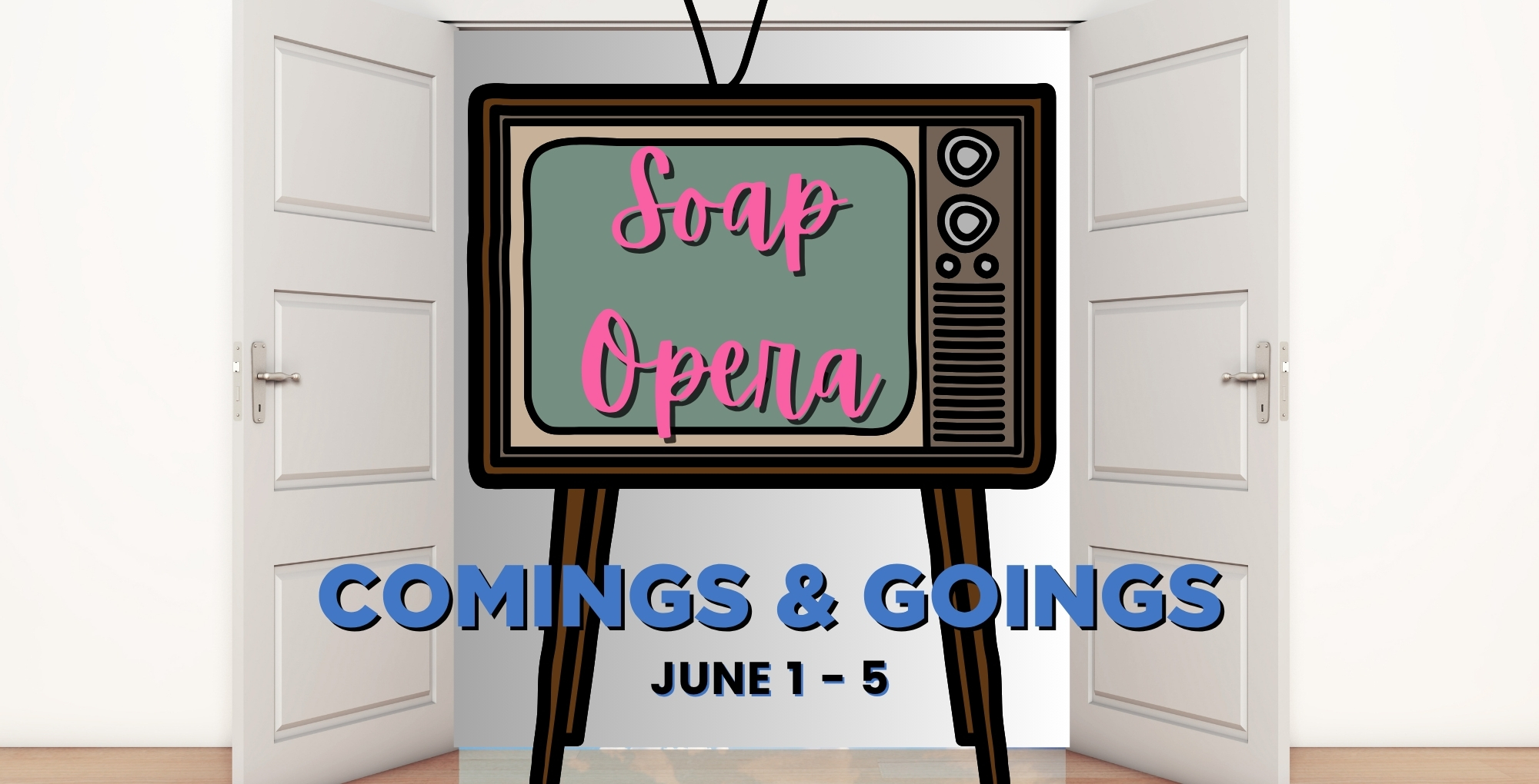 Soap Opera Comings and Goings June 1-5.