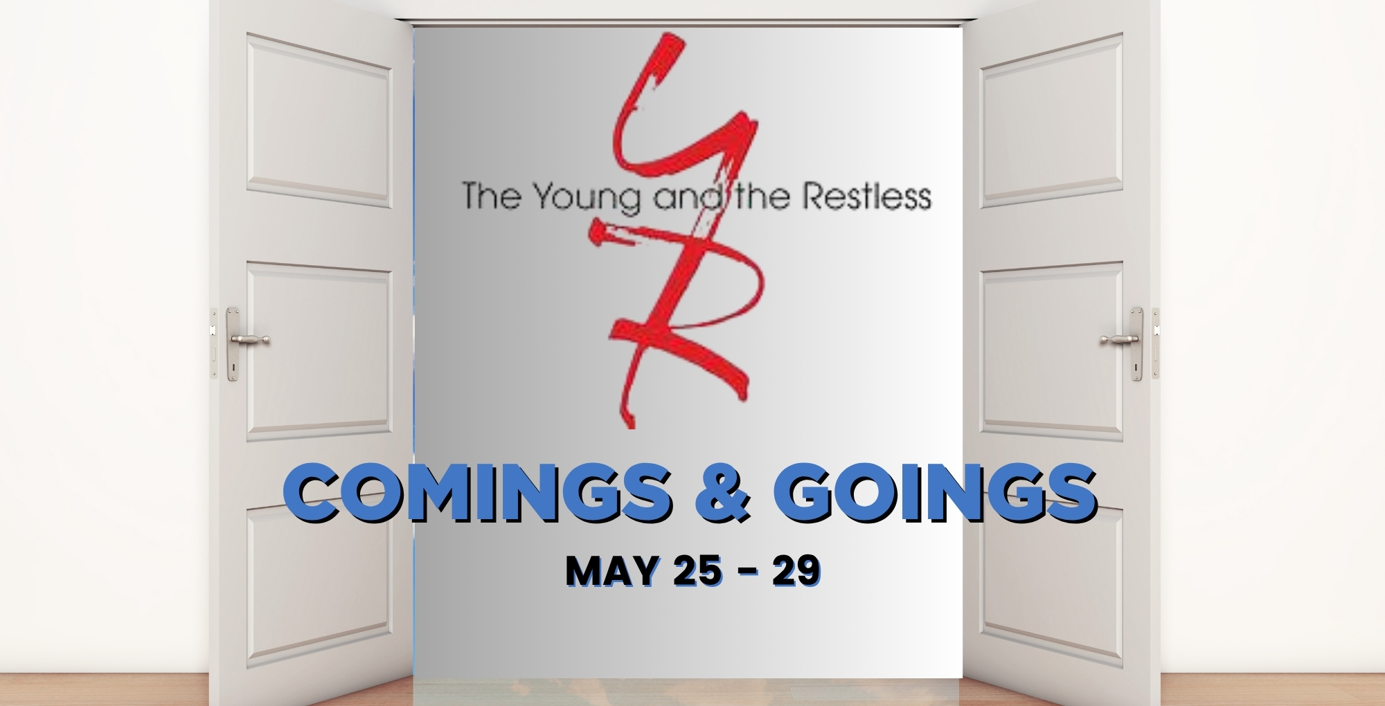 Young and the Restless Comings and Goings May 25-29.